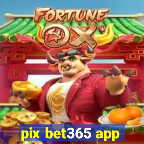 pix bet365 app